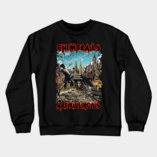 Chemtrails Are Killing Us T-shirt Crewneck Sweatshirt